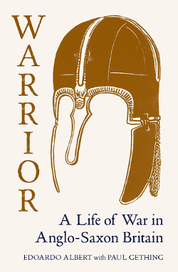 Buy Warrior: A Life of War in Anglo-Saxon Britain by Edoardo Albert with Paul Gething