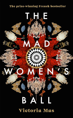 The Madwomen's Ball by Victoria Mas