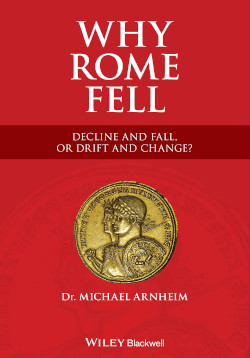 Buy Why Rome Fell: Decline and Fall, or Drift and Change? by Dr Michael Arnheim