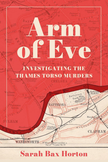 Buy Arm of Eve: Investigating the Thames Torso Murders by Sarah Bax Horton