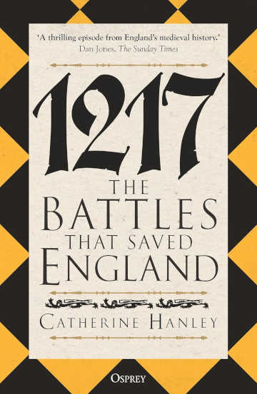 Buy 1217: The Battles that Saved England by Catherine Hanley