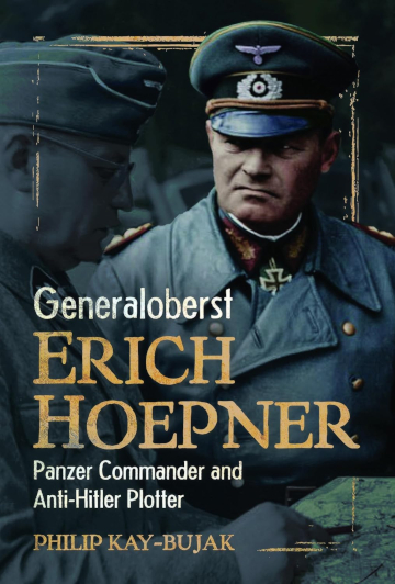 Buy Generaloberst Erich Hoepner: Panzer Commander and Anti-Hitler Plotter by Philip Kay-Bujak