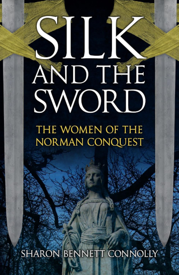 Buy Silk and the Sword: The Women of the Norman Conquest by Sharon Bennett Connolly