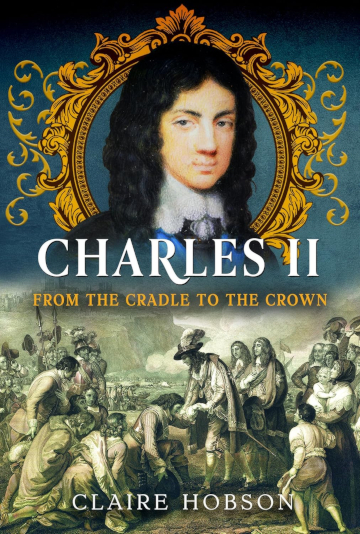 Buy Charles II: From the Cradle to the Crown by Claire Hobson