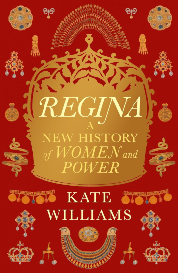 Buy Regina: A New History of Women and Power by Kate Williams