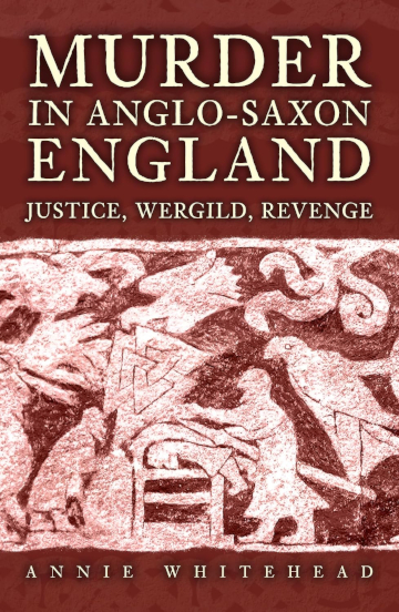 Buy Murder in Anglo-Saxon England: Justice, Wergild, Revenge by Annie Whitehead