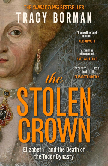 Buy The Stolen Crown: Treachery, Deceit and the Death of the Tudor Dynasty by Tracy Borman